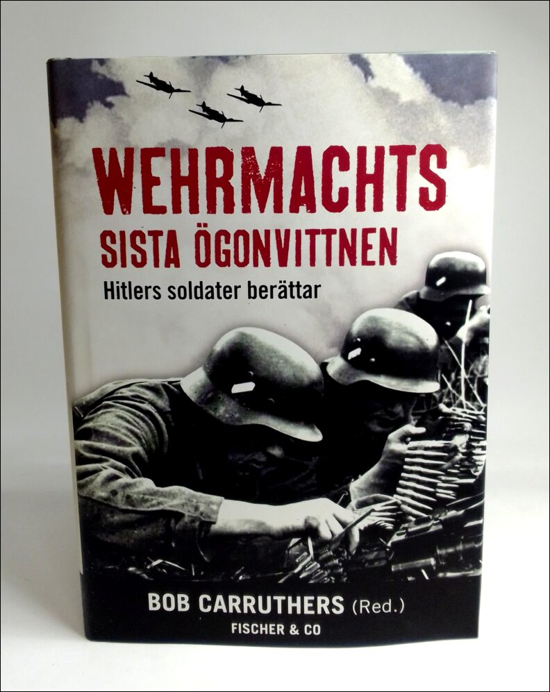 Carruthers, Bob (red.) | Wehrmachts sista ögonvittnen : Hitlers soldater berättar