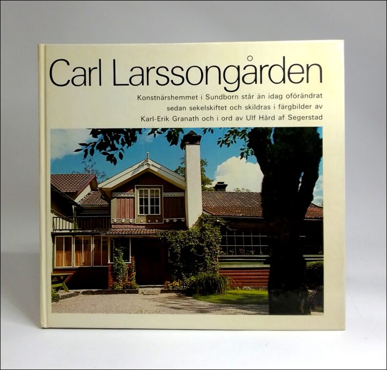 Granath, Karl-Erik | Segerstad, Ulf Hård af | Carl Larssongården : [Konstnärshemmet i Sundborn står än idag oförändrat s...
