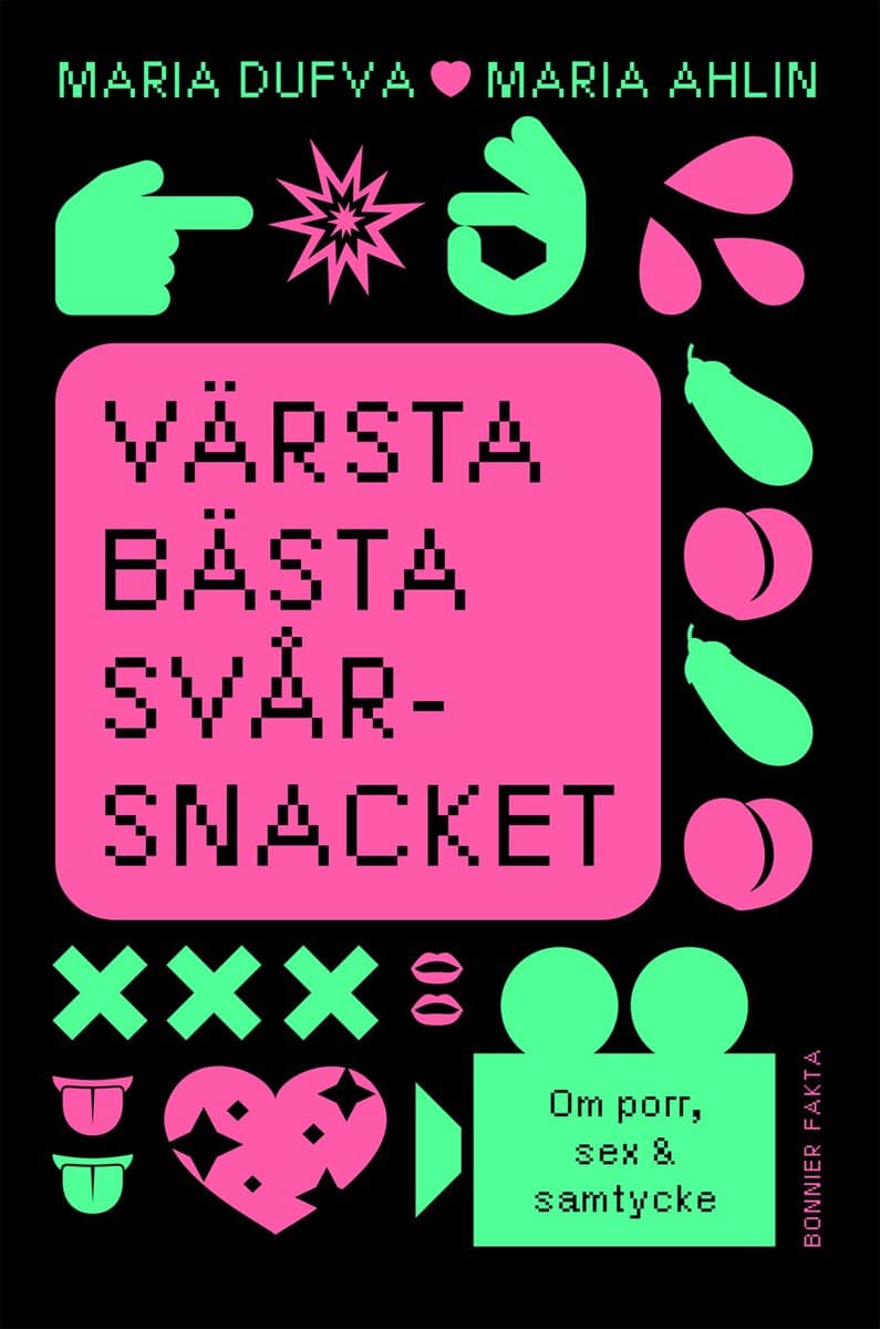 Dufva, Maria | Ahlin, Maria | Värsta bästa svårsnacket : Om porr, sex & samtycke