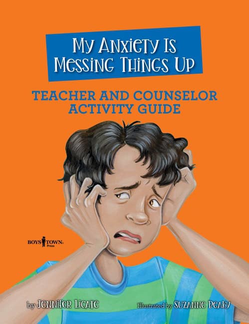 Jennifer LicateIllustrated by Susan Beak | My Anxiety Is Messing Things Up : Teacher And Counselor Activity Guide