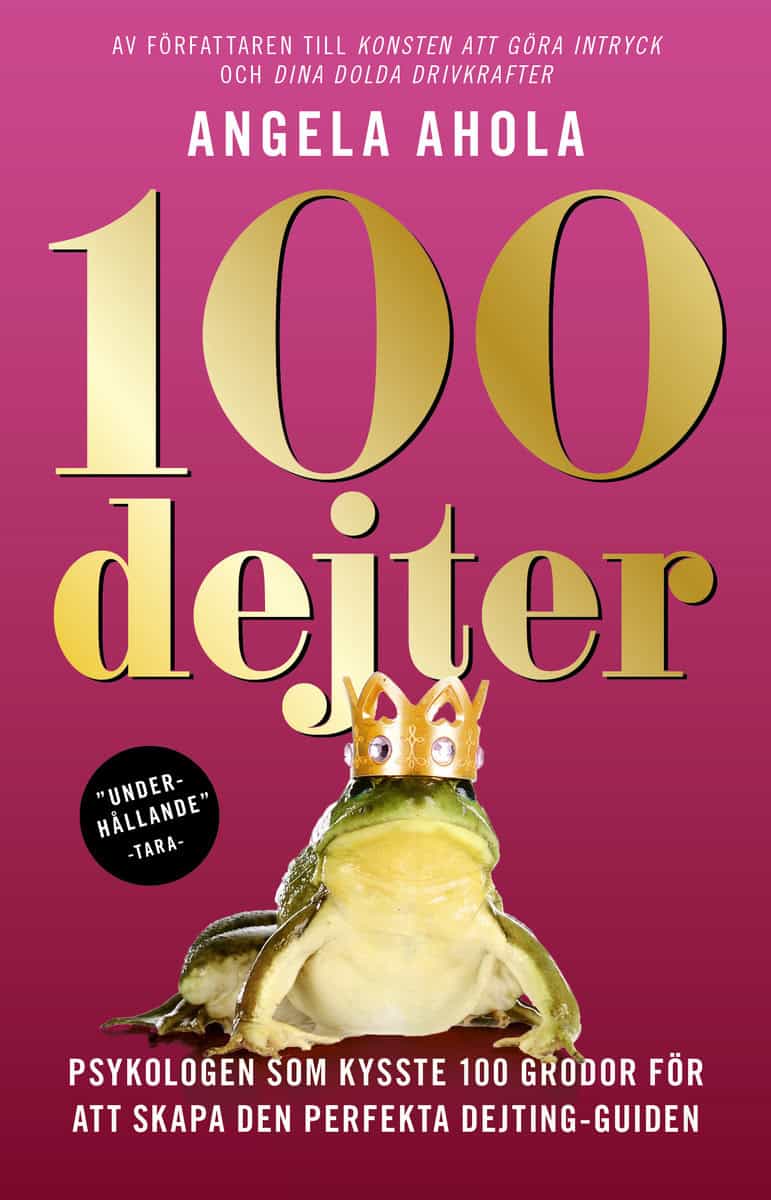 Ahola, Angela | 100 dejter : Psykologen som kysste 100 grodor för att skapa den perfekta dejting-guiden