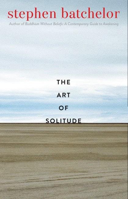 Stephen Batchelor | The Art of Solitude