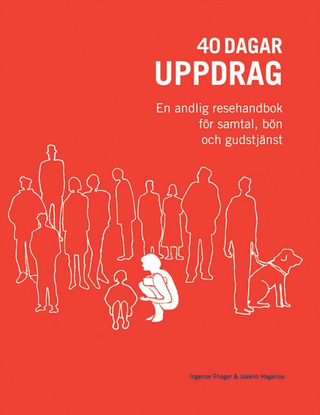 Hagerius, Joakim | Fhager, Ingemar | 40 dagar uppdrag : En andlig resehandbok för samtal, bön och gudstjänst