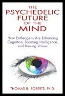 Roberts, Thomas B., Ph.d. (thomas B. Roberts) | Psychedelic future of the mind : How entheogens are enhancing cognitio...