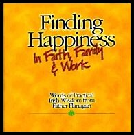 Father Flanagan edited by Barbara A Lonnborg | Finding Happiness In Faith Family & Work : Words of Practical Irish Wisdo...