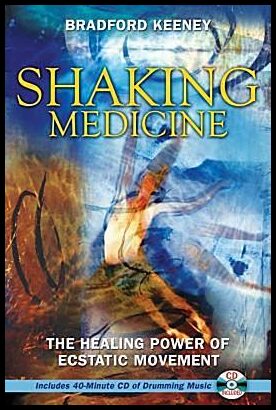 Keeney, Bradford | Shaking Medicine : The Healing Power Of Ecstatic Movement (In