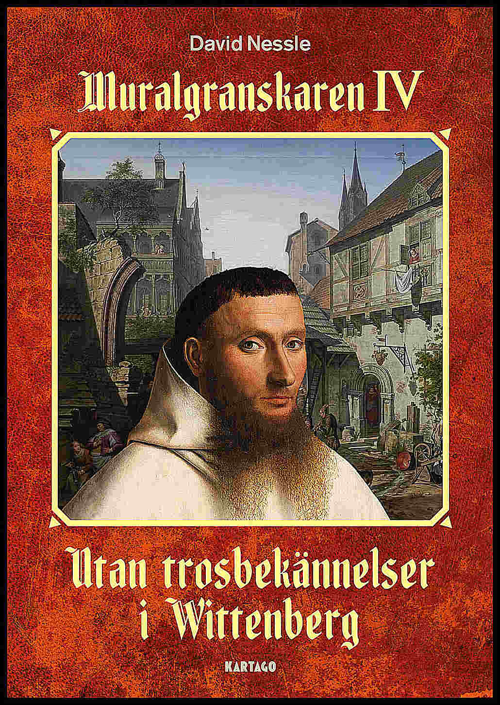 Nessle, David | Utan trosbekännelser i Wittenberg : Utan trosbekännelser i Wittenberg