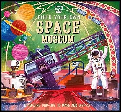 Martin, Claudia | Lonely Planet Kids Build Your Own Space Museum