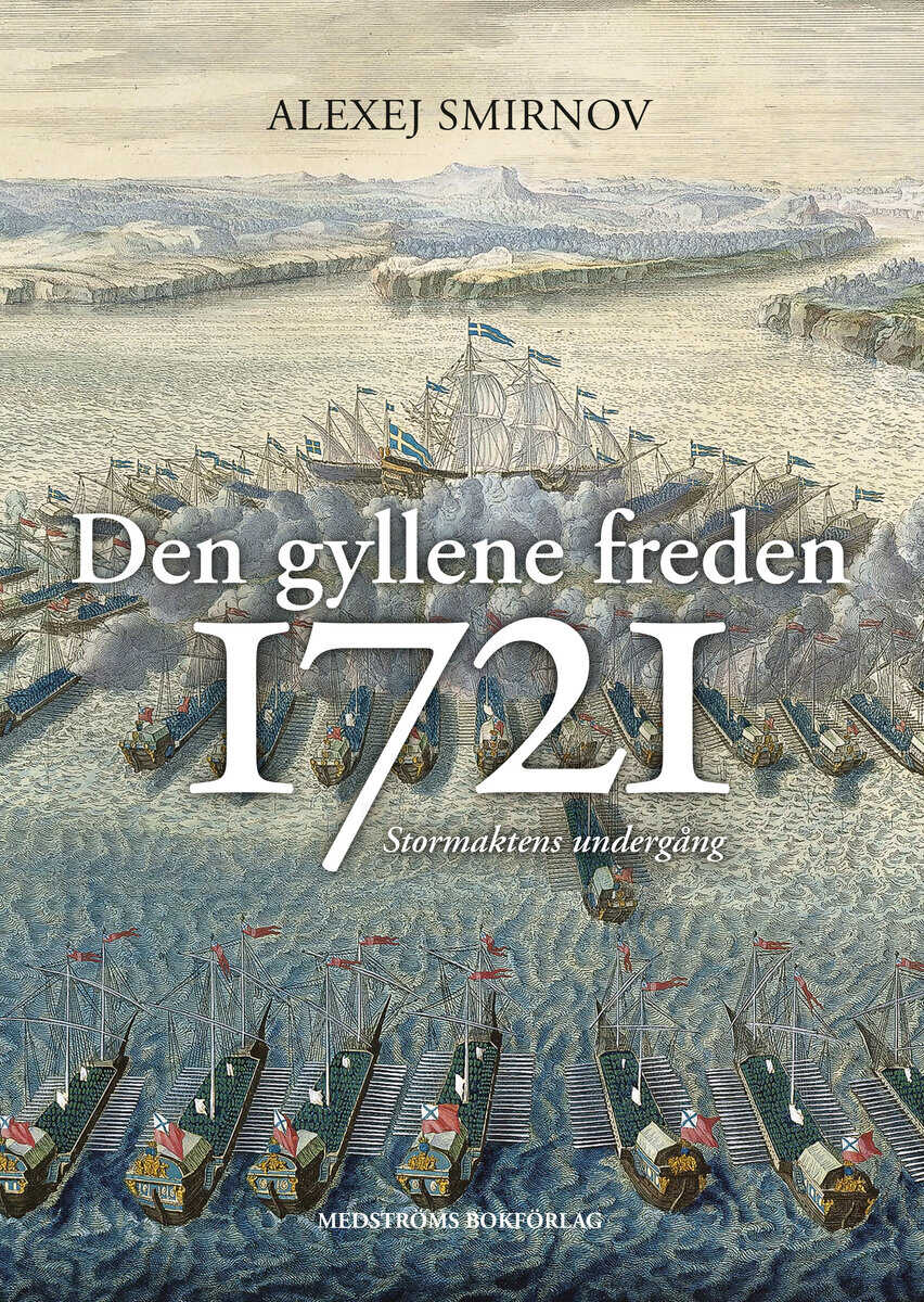 Smirnov, Alexej | Den gyllene freden 1721 : Stormaktens undergång