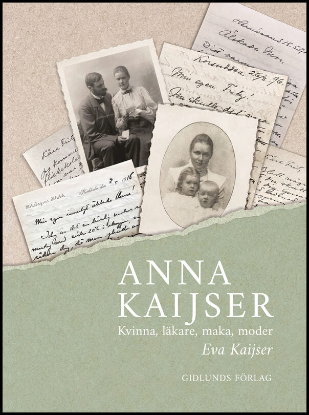 Kaijser, Eva | Anna Kaijser : Kvinna, läkare, maka, moder