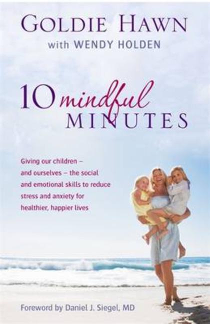 Holden, Wendy | 10 mindful minutes : Giving our children - and ourselves - the skills to re