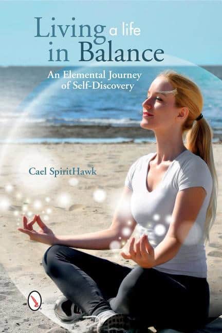 SpiritHawk, Cael | Living a Life in Balance : An Elemental Journey of Self-Discovery