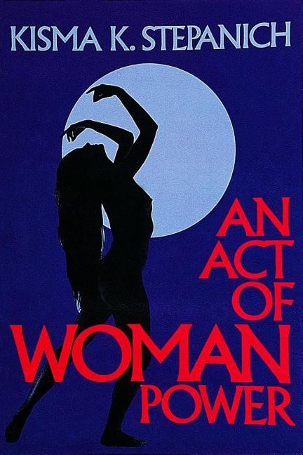 Stepanich, Kisma K. | Act of woman power