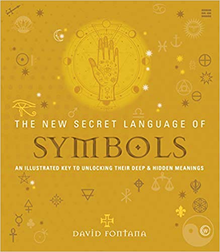 David Fontana | The New Secret Language of Symbols : An Illustrated Key to Unlocking Their Deep & Hidden Meanings