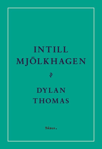 Thomas, Dylan | Intill Mjölkhagen : Ett spel för röster