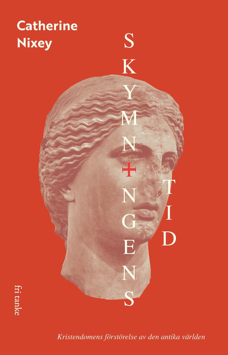 Nixey, Catherine | Skymningens tid : Kristendomens förstörelse av den antika världen