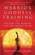 Amara, HeatherAsh | WARRIOR GODDESS TRAINING : Become The Woman You Are Meant To Be