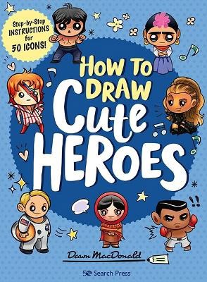MacDonald, Dawn | How to Draw Cute Heroes