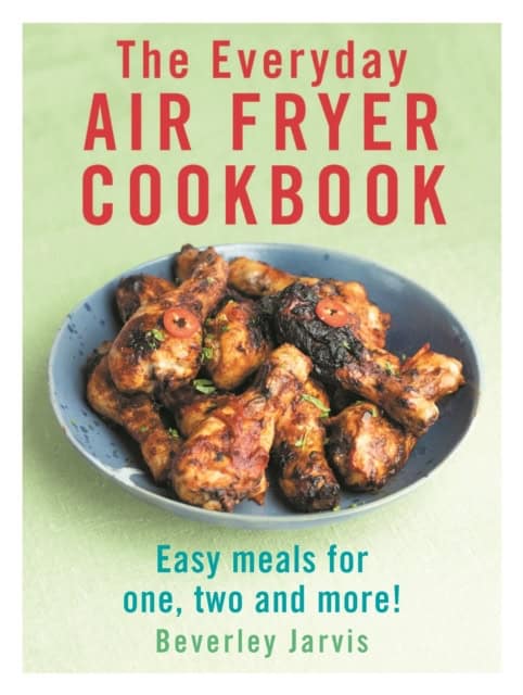 Jarvis, Beverley | The Everyday Air Fryer Cookbook