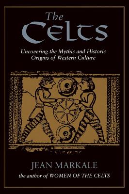 Markale, Jean | Celts : Uncovering The Myths & Historic Origins Of Western Cu
