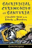 Lele, Ochani | Sacrificial ceremonies of santeria : A complete guide to the rituals and pr
