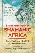 Star Wolf, Linda, Ph.d. | Sacred messengers of shamanic africa : Teachings from zep tepi, the land of