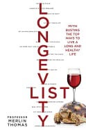 Thomas, Merlin | Longevity list : Myth busting the top ways to live a long and healthy life