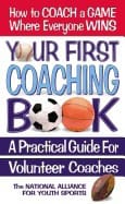 The National Alliance for Youth Sports | Your First Coaching Book : A Practical Guide for Volunteer Coaches