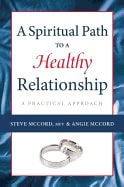 Steve McCord, | Angie McCord | Spiritual Path To A Healthy Relationship : A Practical Approach