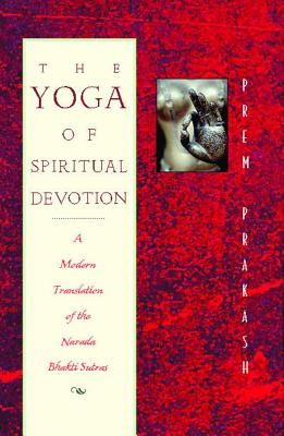 Prakash, Prem | Yoga Of Spiritual Devotion : A Modern Translation Of The Nara