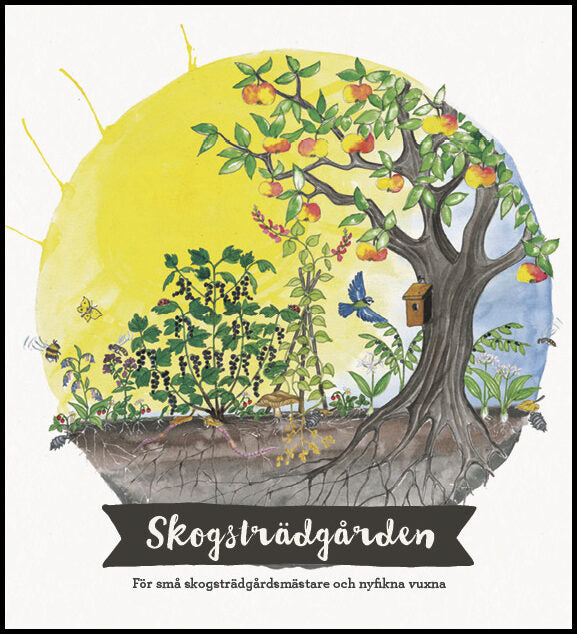 Johansson, Johanna| Kjellberg, My| Wandt, Esbjörn| Bruun, Johanna | Skogsträdgården : För små skogsträdgårdsmästare och ...