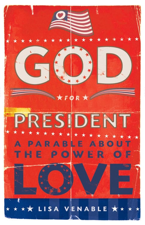 Venable, Lisa | God For President : A Parable About The Power Of Love