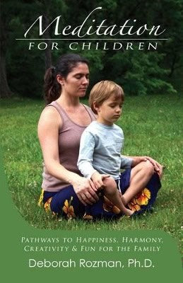 Rozman, Deborah | Meditation for children : Pathways to happiness, harmony, creativity & fun