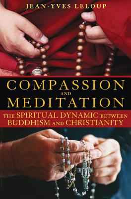 LeLoup, Jean-Yves | Compassion And Meditation : The Spiritual Dynamic Between Buddhism & Christianity