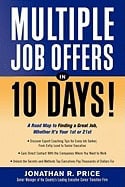 Jonathan Price | Multiple Job Offers In 10 Days* : A Road Map to Finding a Great Job Whether Its Your 1st or 21st