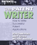 Bob Dematteis, Andy Gibbs & Micheal Neustal | Patent Writer : How To Write Effective Patent Applications