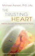 Michael Aanavi | Trusting Heart : Addiction, Recovery, and Intergenerational Trauma