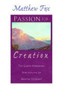 Matthew Fox | Passion For Creation : The Earth-Honoring Spirituality Of Meister Eckhart