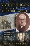 John Chambers | Victor Hugo's Conversations With The Spirit World : A Literary Genius's Hidden Life