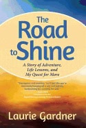 Gardner, Laurie (laurie Gardner) | Road to shine : How to courageously claim your life