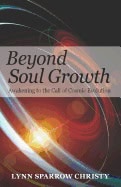 Christy, Lynn Sparrow (lynn Sparrow Christy) | Beyond soul growth : Awakening to the call of cosmic evolution