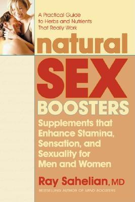Sahelian, Ray | Natural Sex Boosters : Supplements That Enhance Stamina, Sensation & Sexuality For Men & Women