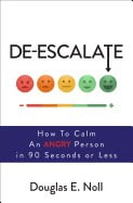 Noll, Douglas E. | De-escalate : How to calm an angry person in 90 seconds or less