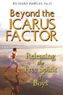 Hawley, Richard A. | Beyond the icarus factor : Releasing the free spirit of boys