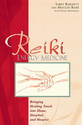 Barnett Libby & Chambers M | Reiki Energy Medicine : Bringing The Healing Touch Into Home,