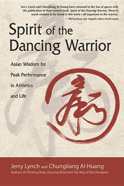 Lynch Jerry & Chunguang Al Huang | Spirit Of The Dancing Warrior : Asian Wisdom For Peak Performance In Athletics & Life