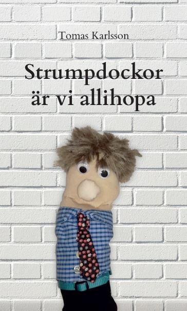 Karlsson, Tomas | Strumpdockor är vi allihopa