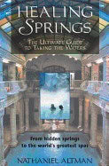 Nathaniel Altman | Healing Springs : The Ultimate Guide to Taking the Waters