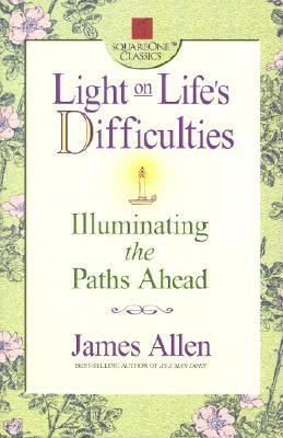 Allen, James | Light On Life's Difficulties : Illuminating The Paths Ahead
