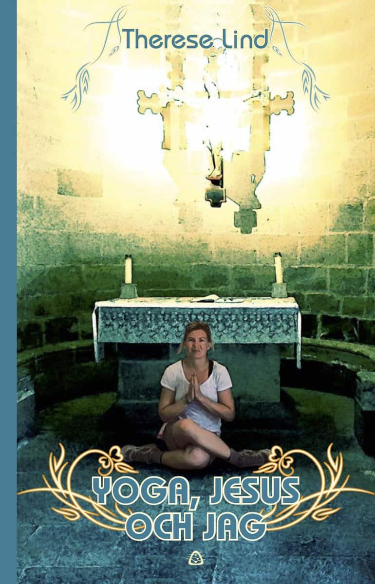 Lind, Therese | Yoga, Jesus och jag : En yogalärares pilgrimsvandring till Santiago de Compostela och Finisterre